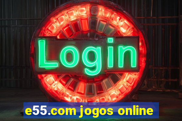 e55.com jogos online